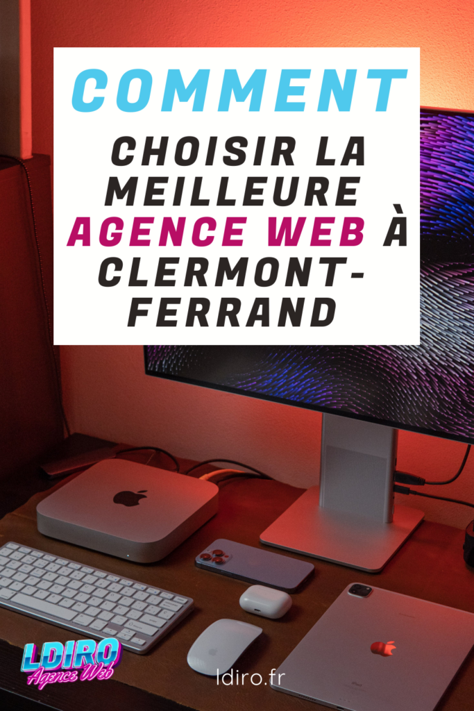 Comment choisir la meilleure agence web à Clermont-Ferrand